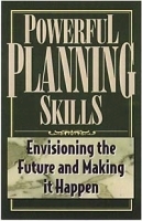 Powerful Planning Skills: Envisioning the Future and Making it Happen артикул 9294b.