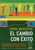 Como gestionar el cambio con exito : Implementar el cambio para lograr un crecimiento optimo y maxima eficacia (Negocios positivos series) артикул 9315b.