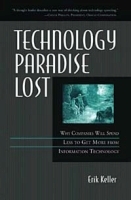 Technology Paradise Lost: Why Companies Will Spend Less to Get More from Information Technology артикул 9344b.