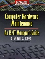 Computer Hardware Maintenance : An IS/IT Manager's Guide (Datamation Professional Series) артикул 9345b.