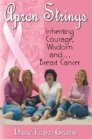 Apron Strings: Inheriting Courage, Wisdom and Breast Cancer артикул 9352b.